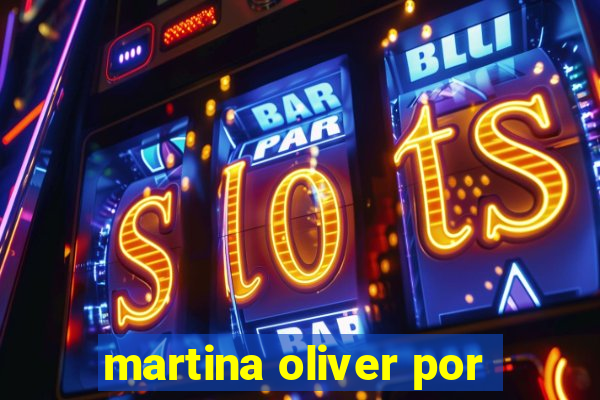 martina oliver por